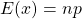 E(x)=np